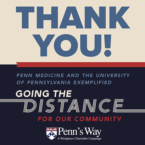 thank you! penn medicine and the university of pennsylvania exemplified. going the distance for our community. penn's way. a workplace charitable campaign