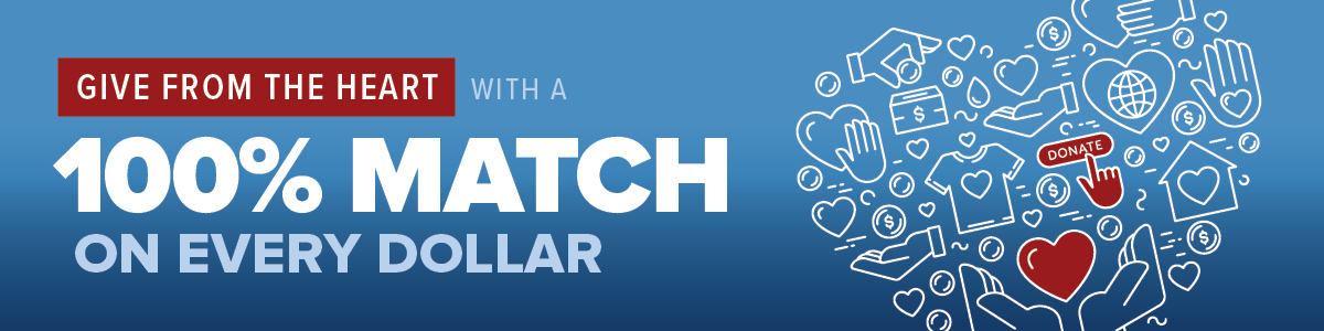 give from the heart with a 100% match on every dollar - donate